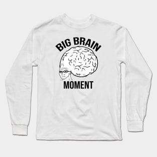 Big Brain Moment Long Sleeve T-Shirt